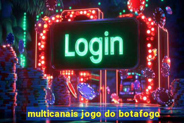 multicanais jogo do botafogo